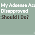 My Adsense Account Disapproved, What Should I Do?
