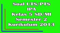 soal uts ipa kelas 5 sd semester 2 kurikulum 2013