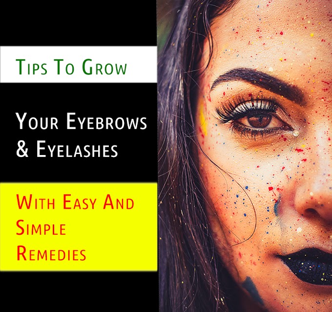 Tips To Grow Your Eyebrows And Eyelashes With Easy And Simple Remedies