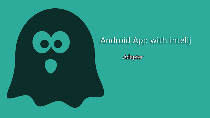 ADapter Android App  with intelij _JAVA