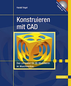 Konstruieren mit CAD: Das Lernpaket für 3D-Modellieren im Maschinenbau