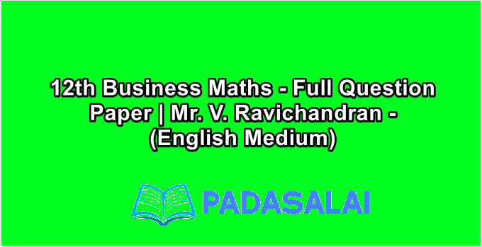 12th Business Maths - Full Question Paper | Mr. V. Ravichandran - (English Medium)
