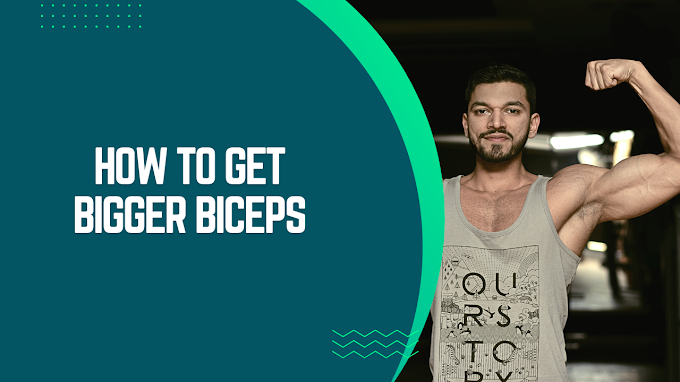 How to Get Bigger Biceps