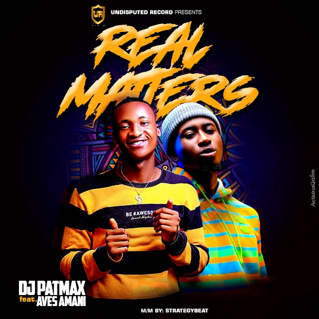 MUSIC: iamDj Patmax ft Aves Amani - Real Matters