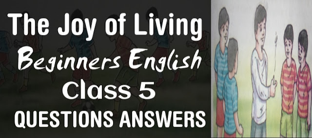 The Joy of Living class 5 Questions Answers