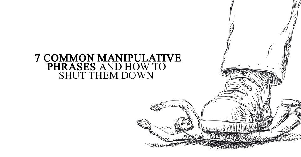 7 Common Manipulative Phrases and How To Shut Them Down