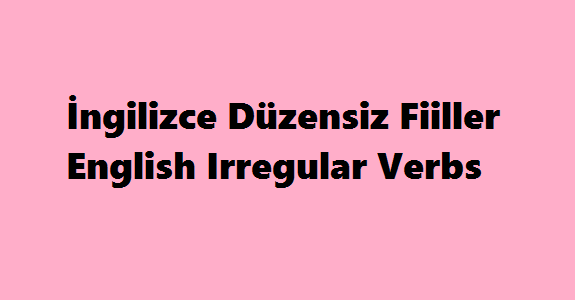 İngilizce Düzensiz Fiiller-English Irregular Verbs