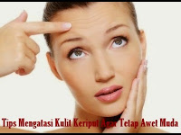 Berita Sehat - Tips Mengatasi Kulit Keriput Agar Tetap Awet Muda- SEHATERUS