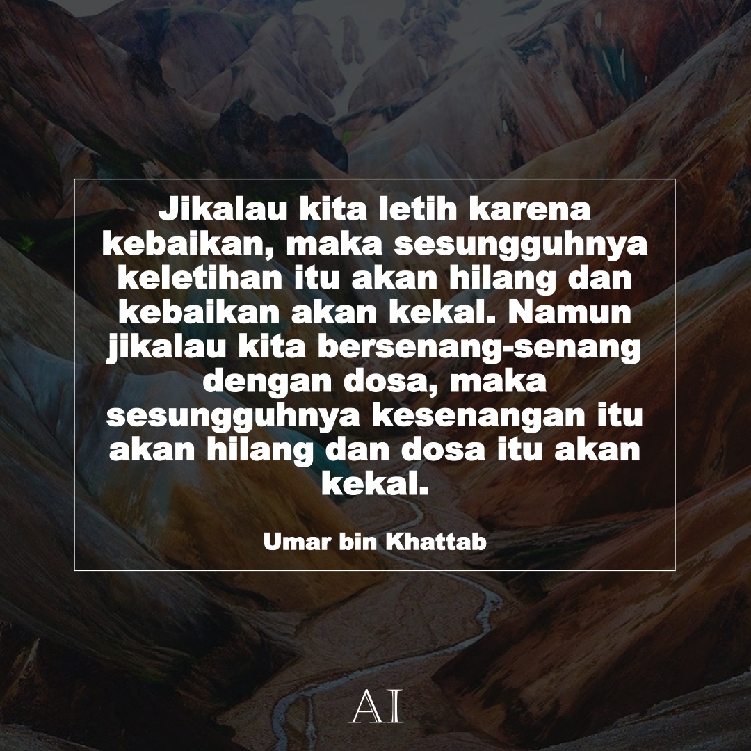 Wallpaper Kata Bijak Umar bin Khattab  (Jikalau kita letih karena kebaikan, maka sesungguhnya keletihan itu akan hilang dan kebaikan akan kekal. Namun jikalau kita bersenang-senang dengan dosa, maka sesungguhnya kesenangan itu akan hilang dan dosa itu akan kekal.)