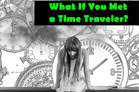 What If You Meet a Time Traveler?