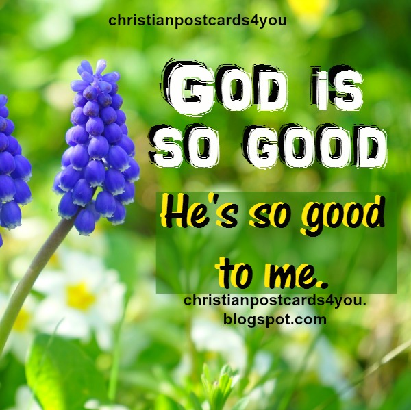 God is so good to me christian card  Free Christian Cards 
