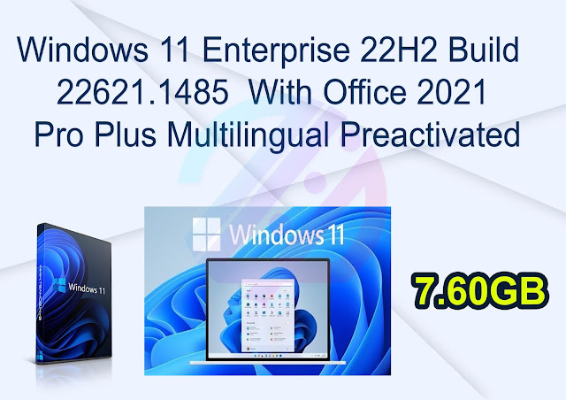 Windows 11 Enterprise 22H2 Build 22621.1485 (No TPM Required) With Office 2021 Pro Plus Multilingual Preactivated