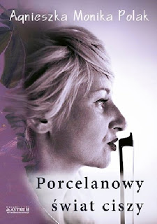 Porcelanowy świat ciszy - Agnieszka Monika Polak [Patronat medialny]