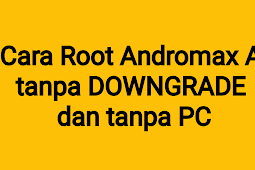 Cara Root Andromax A Tanpa Downgrade