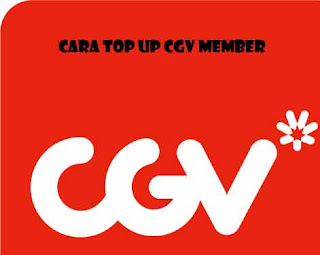 Inilah Cara Top Up CGV Member : Bank BCA, Mandiri dan Indomaret