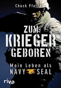 Zum Krieger geboren: Mein Leben als Navy Seal