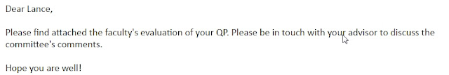 Email states: "Dear Lance, Please find attached the ffaculty's evaluation of your QP. Please be in touch with your advisor to discuss the committee's comments.  Hope you are well!"