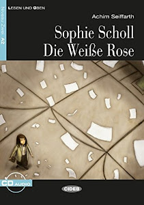 Sophie Scholl - Die Weiße Rose: Deutsche Lektüre für das GER-Niveau A2. Buch + Audio-CD: Deutsche Lektüre für das GER-Niveau A2 mit Audio-CD (Lesen und üben)