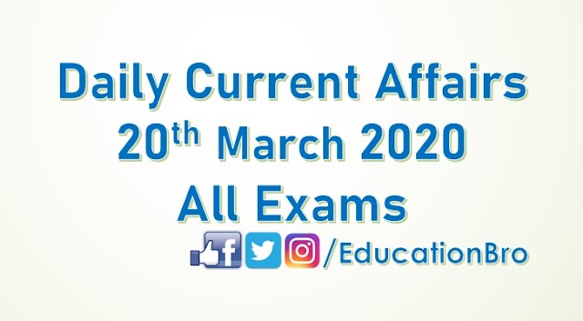 Daily Current Affairs 20th March 2020 For All Government Examinations