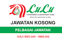  Kekosongan Jawatan Terkini di Lulu Group Retail Sdn Bhd - Pelbagai Jawatan | Gaji RM1,500 - RM2,800