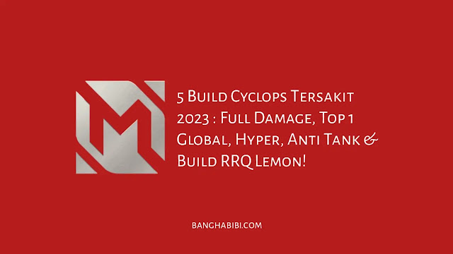 5 Build Cyclops Tersakit 2023 : Full Damage, Top 1 Global, Hyper, Anti Tank & Build RRQ Lemon!
