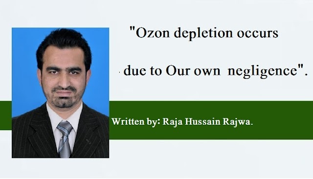 "Ozon depletion occurs due to Our own  negligence".  Written by: Raja Hussain Rajwa.