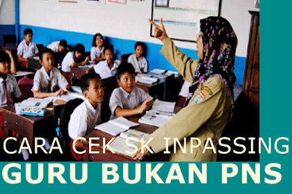 Nih Cara Gampang Cek Proses Sk Inpassing Guru Bukan Pns