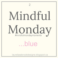 https://laurelseabrookdesigns.blogspot.com/2018/04/mindful-monday-moments-blue.html