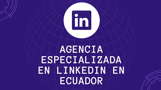 Agencia especializada en Linkedin Ads en Ecuador
