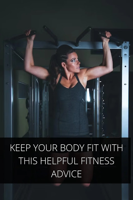 Who Can Help You Keep Your Body Fit with This Helpful Fitness Advice?