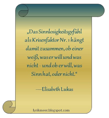 Lyrikmeer-Zitat, Das Sinnlosigkeitsgefühl als Krisenfaktor Nr. 1 hängt damit zusammen, ob einer weiß, was er will und was nicht - und ob er will, was Sinn hat, oder nicht, Elisabeth Lukas, visuelle zitate, grafik, bild, das leben, 