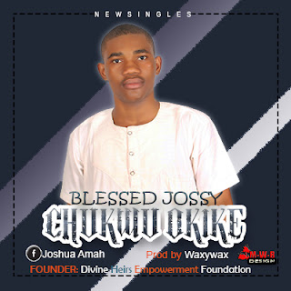 BLESSED JOSSY FT. CHUKWU OKIKE || PROD BY WAXYWAX