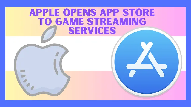 Apple opens App Store to game streaming services