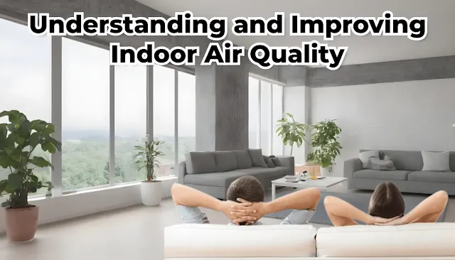 Understanding and Improving Indoor Air Quality