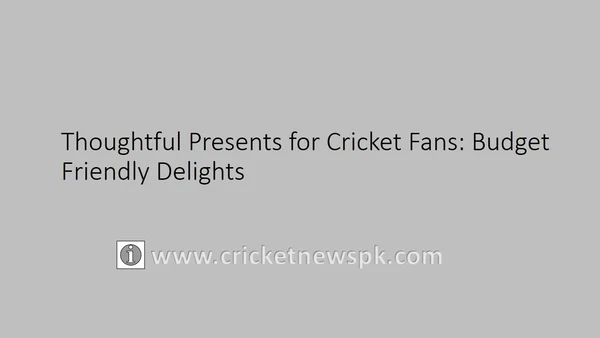 Thoughtful Presents for Cricket Fans: Budget-Friendly Delights