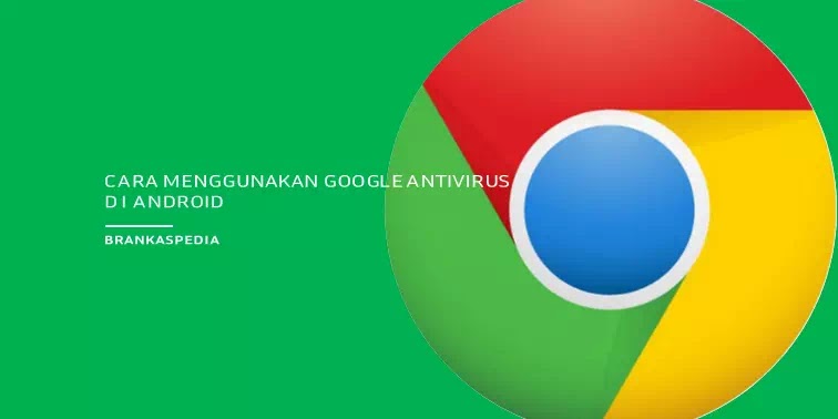 Cara Menggunakan Google Antivirus di Android