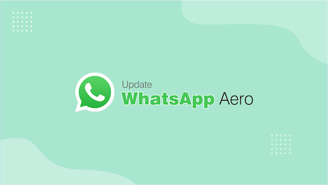 Update WhatsApp Aero Terbaru