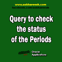 Query to check the status of the Periods, www.askhareesh.com