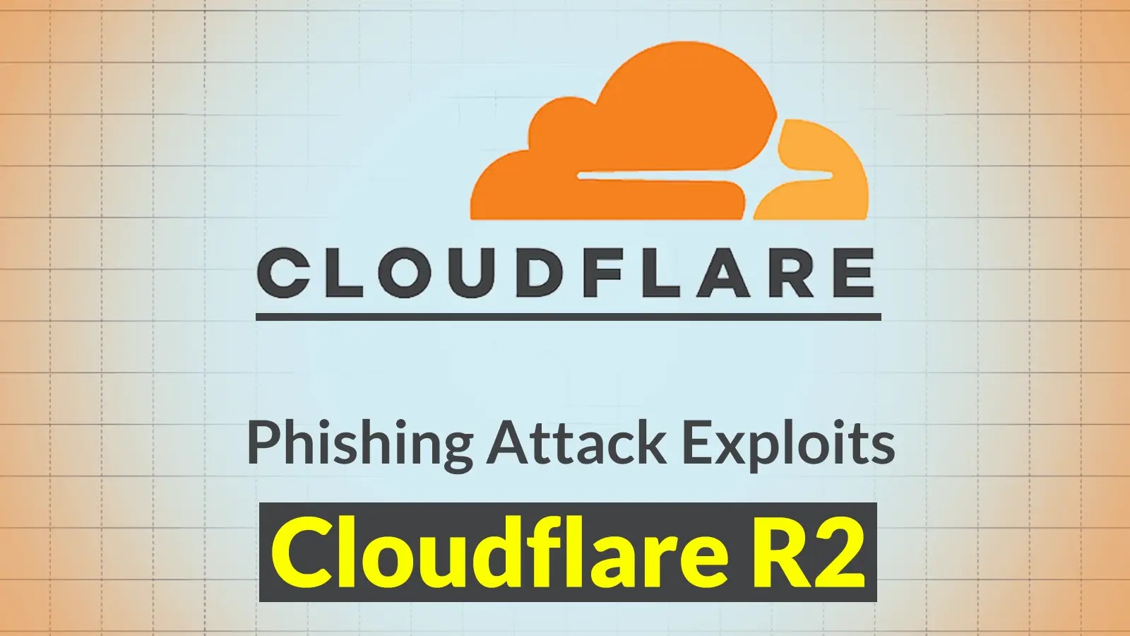 New Phishing Attack Exploits Cloudflare R2 Hosting Service to Steal Cloud Passwords