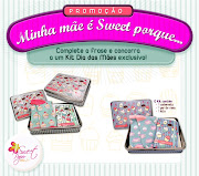 Participe da promoção. Minha mãe é Sweet porque. complete a frase (promo sweetmammy)