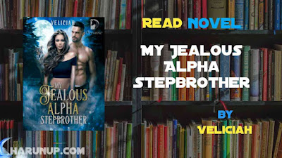 Read Novel My Jealous Alpha Stepbrother by Veliciah Full Episode