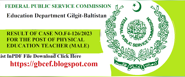 FEDERAL PUBLIC SERVICE COMMISSION Announced RESULT  OF CASE NO.F4-126/2023  POST OF PHYSICAL EDUCATION TEACHER (MALE) (BS-16), EDUCATION DEPARTMENT