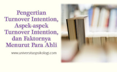 Pengertian Turnover Intention, Aspek-aspek Turnover Intention, dan Faktornya Menurut Para Ahli