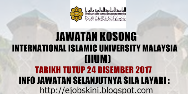 Jawatan Kosong International Islamic University Malaysia (IIUM) - 24 Disember 2017