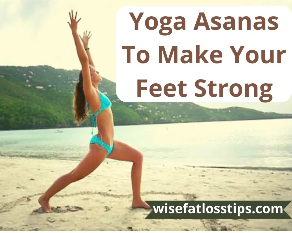 Yoga Asanas To Make Your Feet Strong