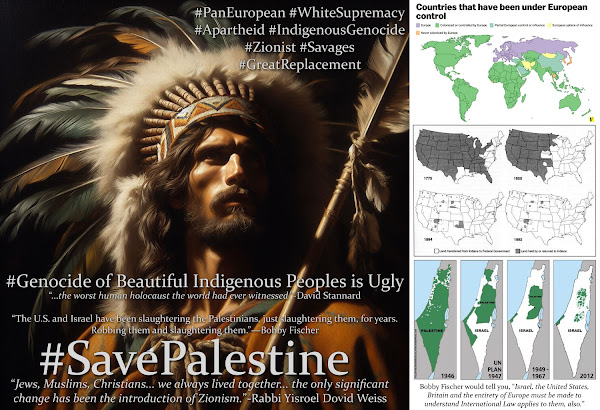 Bobby Fischer Would Tell You, the Genocide in Palestinian is Part of Six Centuries of Ongoing Indigenous Human Holocaust