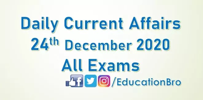 Daily Current Affairs 24th December 2020 For All Government Examinations
