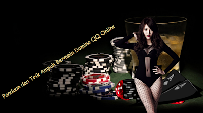 Panduan dan Trik Ampuh Bermain Domino QQ Online  