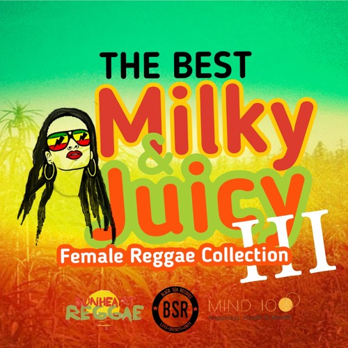 The Best Milky & Juicy Female Reggae Compilation Releases 3rd album with another 15 female reggae songs!