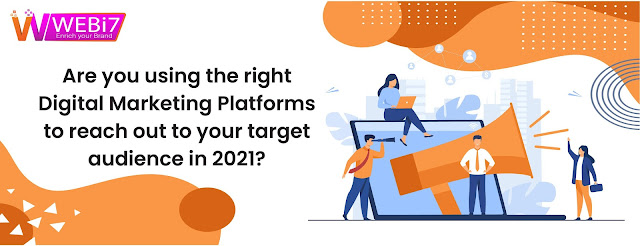 Are you using the right Digital Marketing Platforms to reach out to your Target Audience in 2021?
